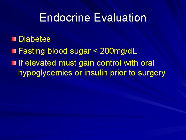 Endocrine Evaluation Diabetes Fasting blood sugar < 200 mg/d. L If elevated must gain
