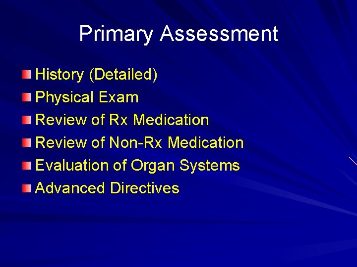 Primary Assessment History (Detailed) Physical Exam Review of Rx Medication Review of Non-Rx Medication