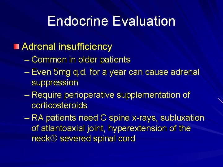 Endocrine Evaluation Adrenal insufficiency – Common in older patients – Even 5 mg q.