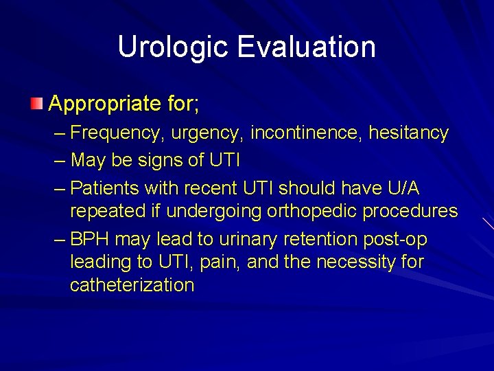 Urologic Evaluation Appropriate for; – Frequency, urgency, incontinence, hesitancy – May be signs of