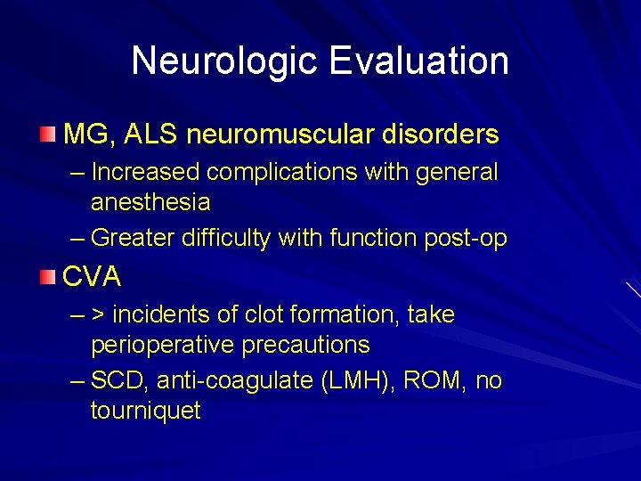 Neurologic Evaluation MG, ALS neuromuscular disorders – Increased complications with general anesthesia – Greater