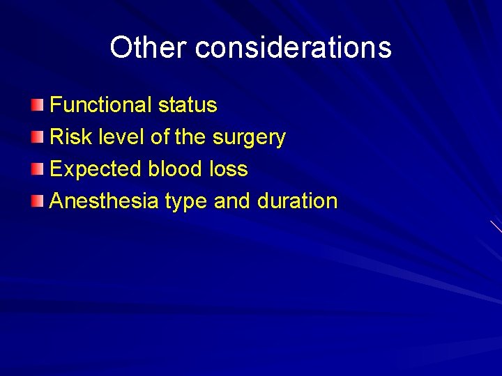 Other considerations Functional status Risk level of the surgery Expected blood loss Anesthesia type
