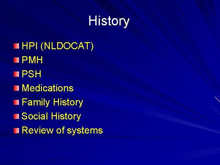 History HPI (NLDOCAT) PMH PSH Medications Family History Social History Review of systems 