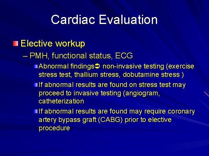 Cardiac Evaluation Elective workup – PMH, functional status, ECG Abnormal findings non-invasive testing (exercise
