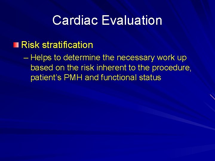 Cardiac Evaluation Risk stratification – Helps to determine the necessary work up based on