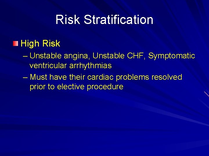 Risk Stratification High Risk – Unstable angina, Unstable CHF, Symptomatic ventricular arrhythmias – Must
