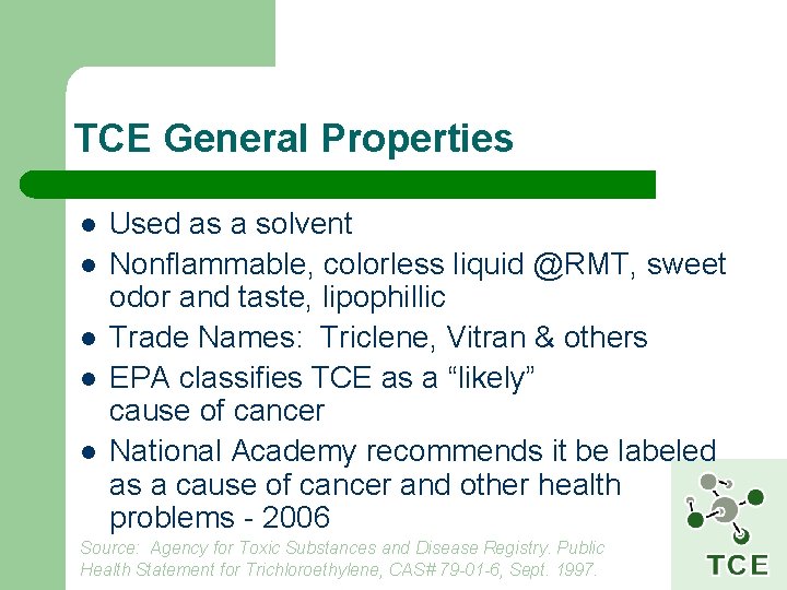 TCE General Properties l l l Used as a solvent Nonflammable, colorless liquid @RMT,