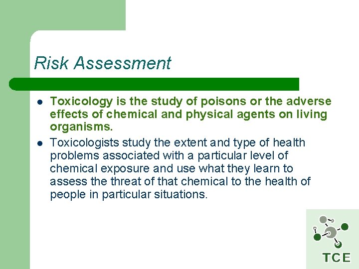 Risk Assessment l l Toxicology is the study of poisons or the adverse effects