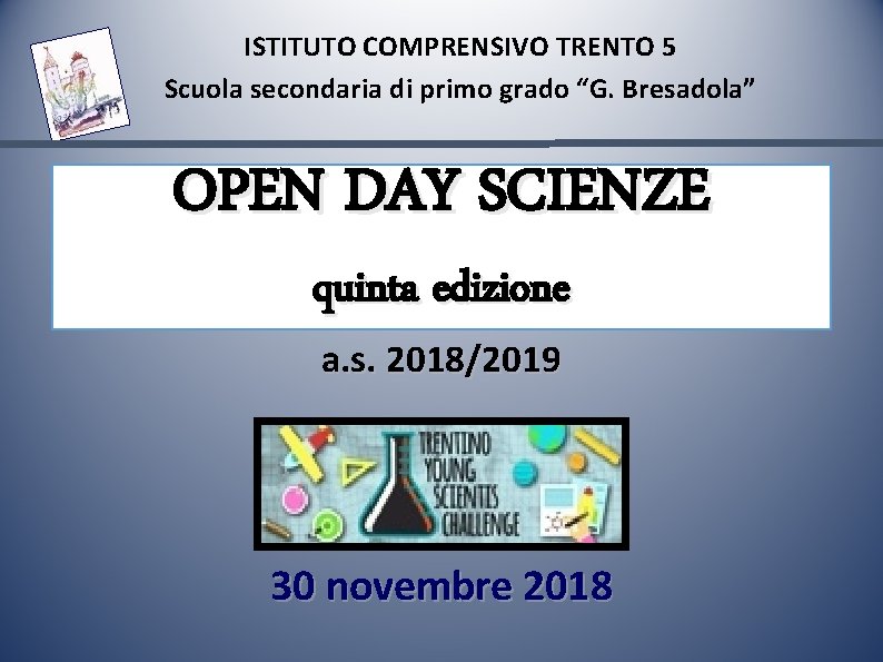 ISTITUTO COMPRENSIVO TRENTO 5 Scuola secondaria di primo grado “G. Bresadola” OPEN DAY SCIENZE