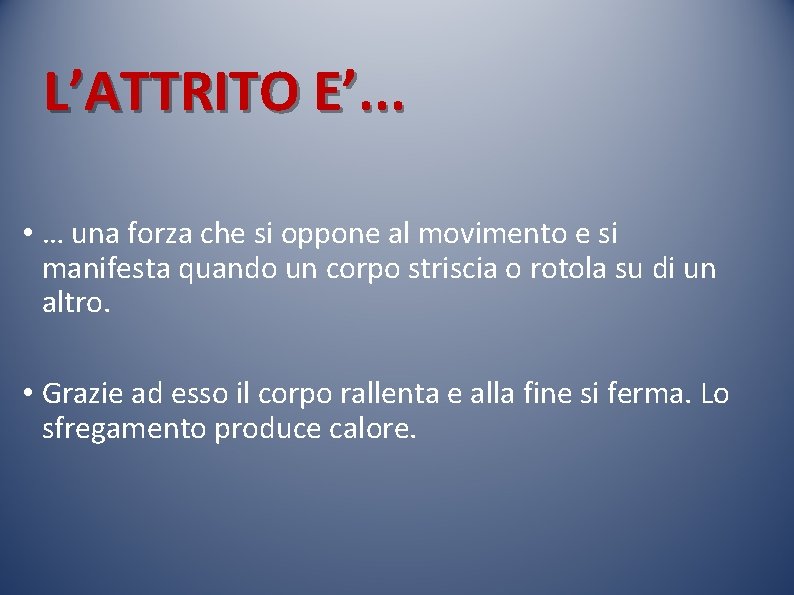 L’ATTRITO E’. . . • … una forza che si oppone al movimento e