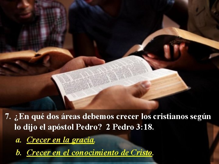 7. ¿En qué dos áreas debemos crecer los cristianos según lo dijo el apóstol