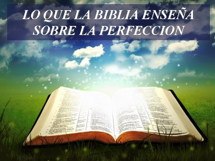 LO QUE LA BIBLIA ENSEÑA SOBRE LA PERFECCION 