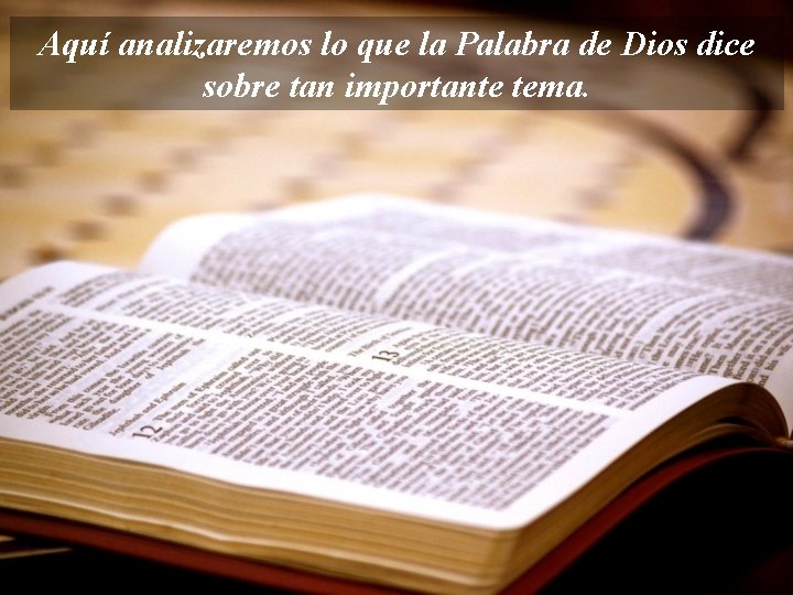 Aquí analizaremos lo que la Palabra de Dios dice sobre tan importante tema. 