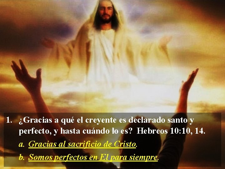 1. ¿Gracias a qué el creyente es declarado santo y perfecto, y hasta cuándo