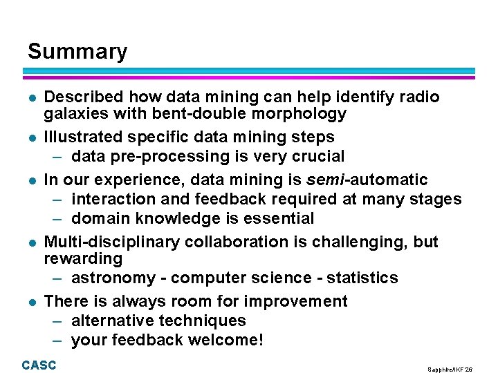 Summary l l l Described how data mining can help identify radio galaxies with Summary l l l Described how data mining can help identify radio galaxies with