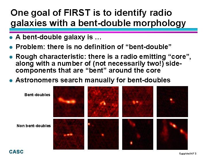 One goal of FIRST is to identify radio galaxies with a bent-double morphology l One goal of FIRST is to identify radio galaxies with a bent-double morphology l