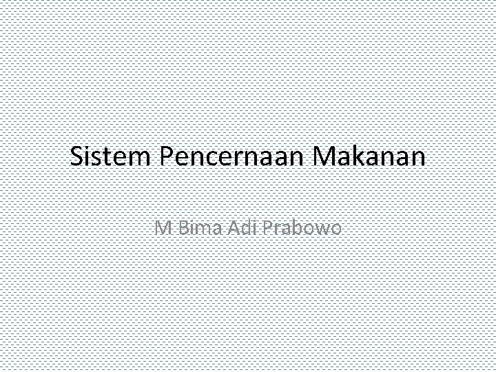 Sistem Pencernaan Makanan M Bima Adi Prabowo 