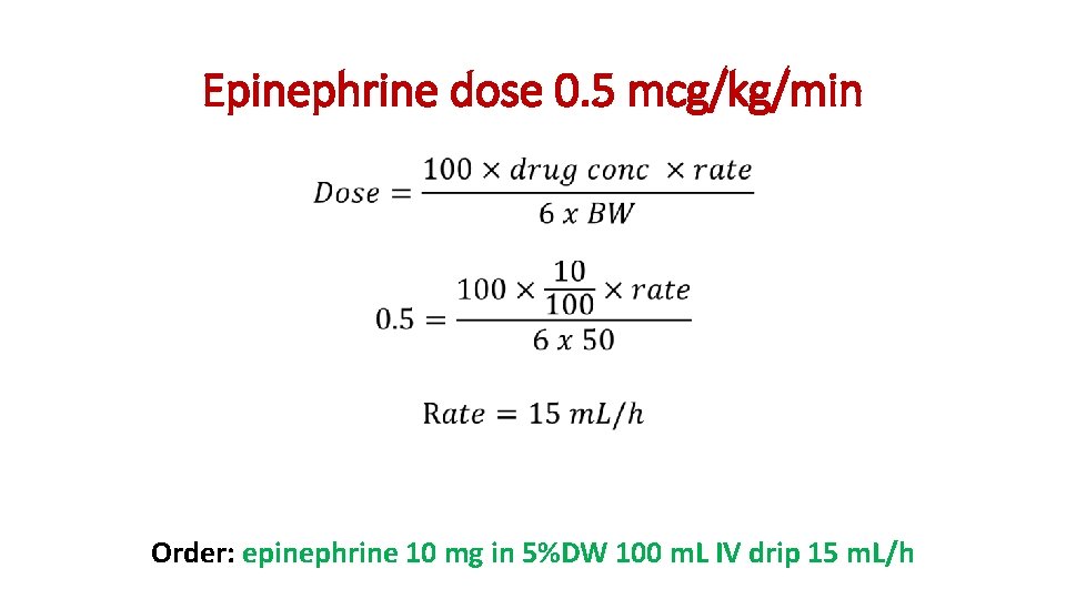 Epinephrine dose 0. 5 mcg/kg/min • Order: epinephrine 10 mg in 5%DW 100 m.