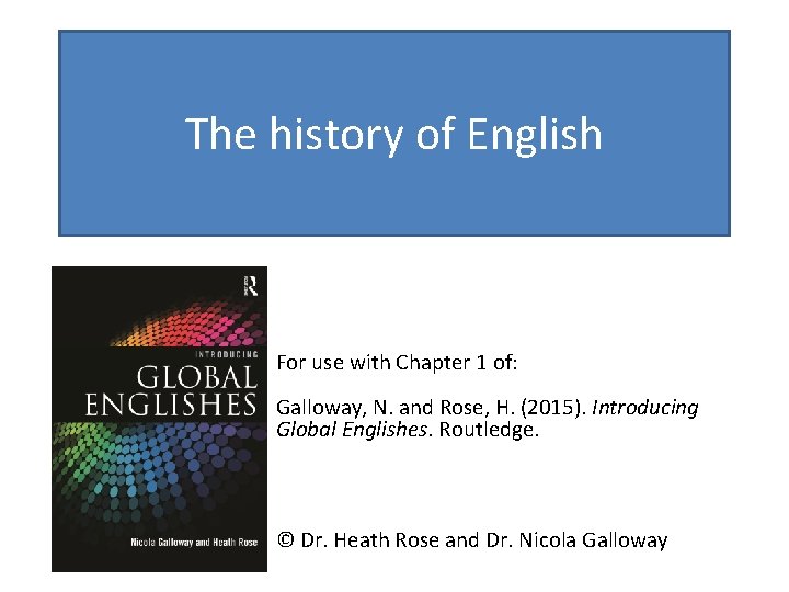 The history of English For use with Chapter 1 of: Galloway, N. and Rose,