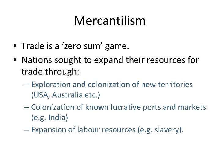 Mercantilism • Trade is a ‘zero sum’ game. • Nations sought to expand their