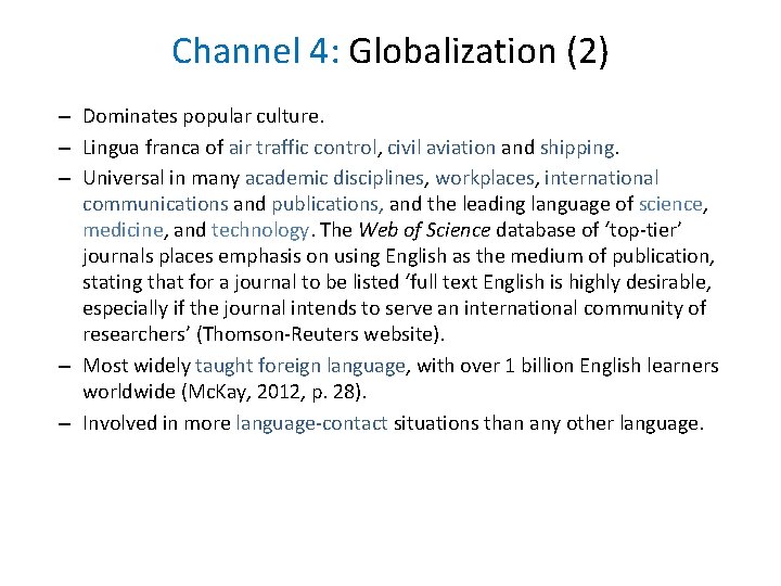 Channel 4: Globalization (2) – Dominates popular culture. – Lingua franca of air traffic