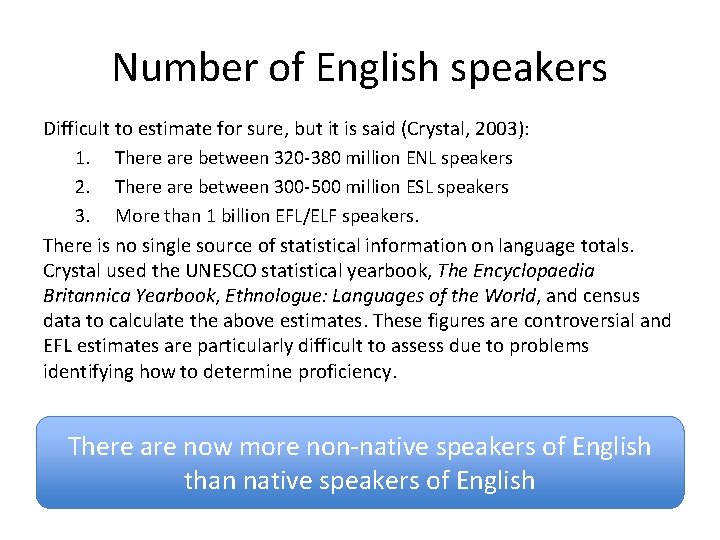 Number of English speakers Difficult to estimate for sure, but it is said (Crystal,