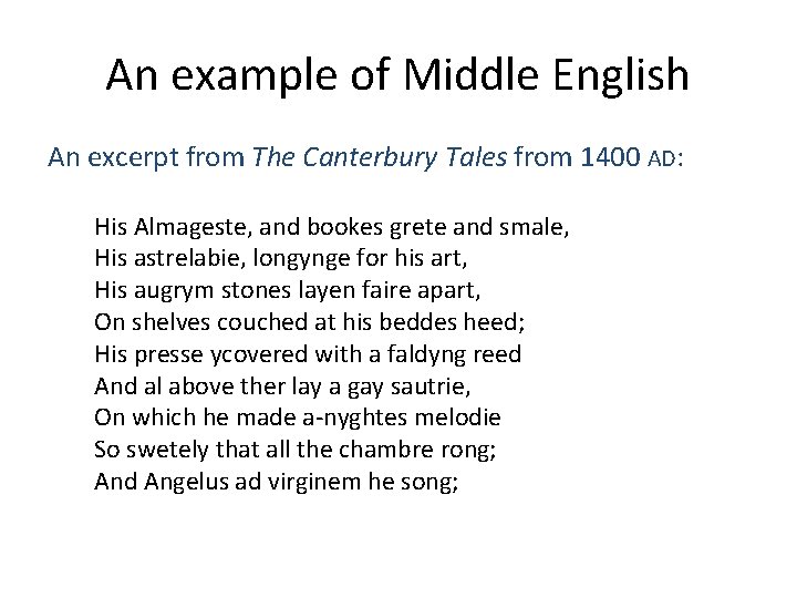 An example of Middle English An excerpt from The Canterbury Tales from 1400 AD: