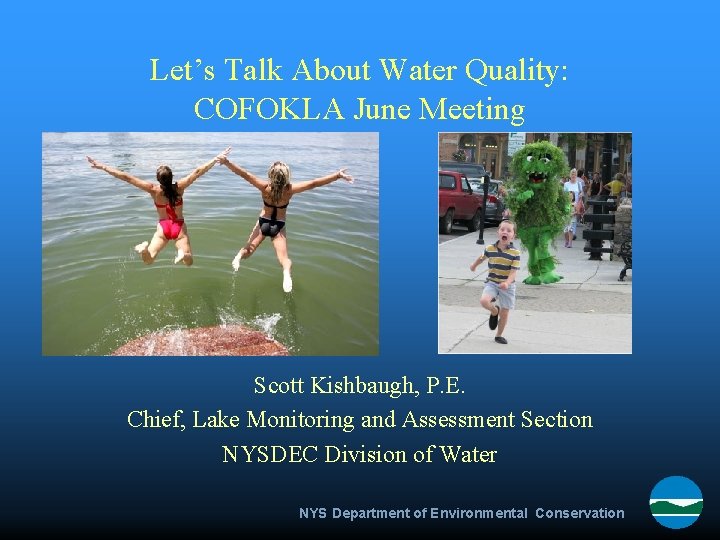 Let’s Talk About Water Quality: COFOKLA June Meeting Scott Kishbaugh, P. E. Chief, Lake