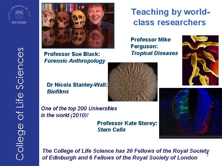  Teaching by world- class researchers Professor Sue Black: Forensic Anthropology Professor Mike Ferguson: