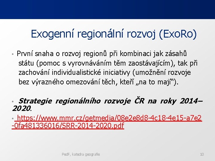 Exogenní regionální rozvoj (Exo. Ro) • První snaha o rozvoj regionů při kombinaci jak