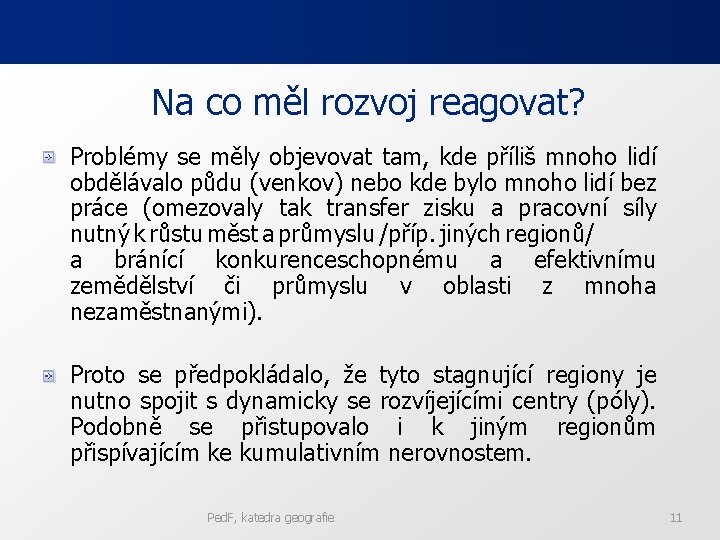 Na co měl rozvoj reagovat? Problémy se měly objevovat tam, kde příliš mnoho lidí