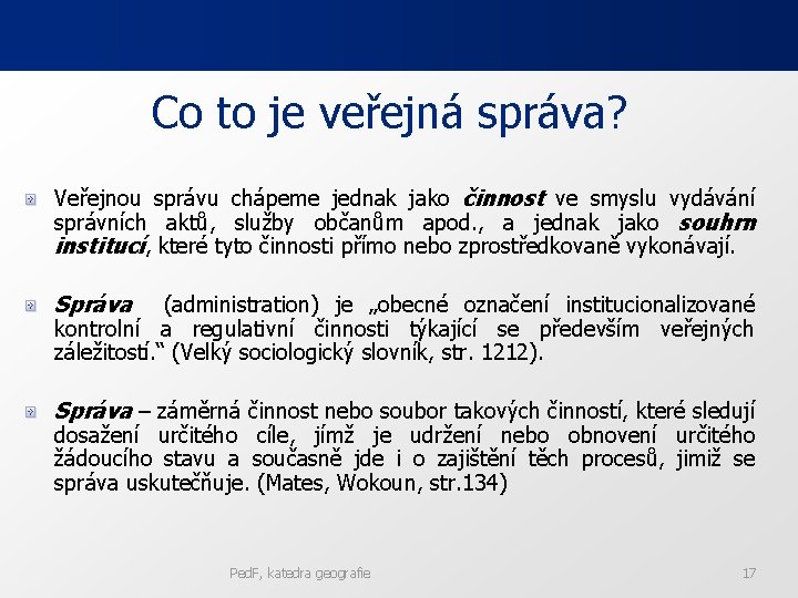 Co to je veřejná správa? Veřejnou správu chápeme jednak jako činnost ve smyslu vydávání