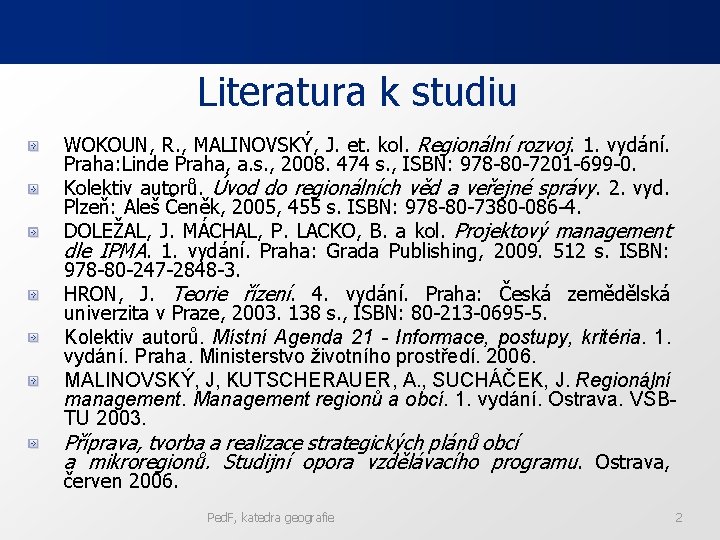 Literatura k studiu WOKOUN, R. , MALINOVSKÝ, J. et. kol. Regionální rozvoj. 1. vydání.