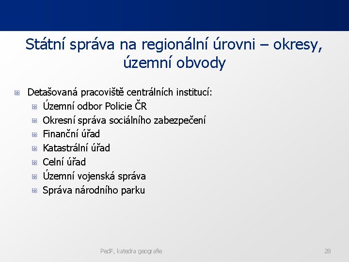 Státní správa na regionální úrovni – okresy, územní obvody Detašovaná pracoviště centrálních institucí: Územní