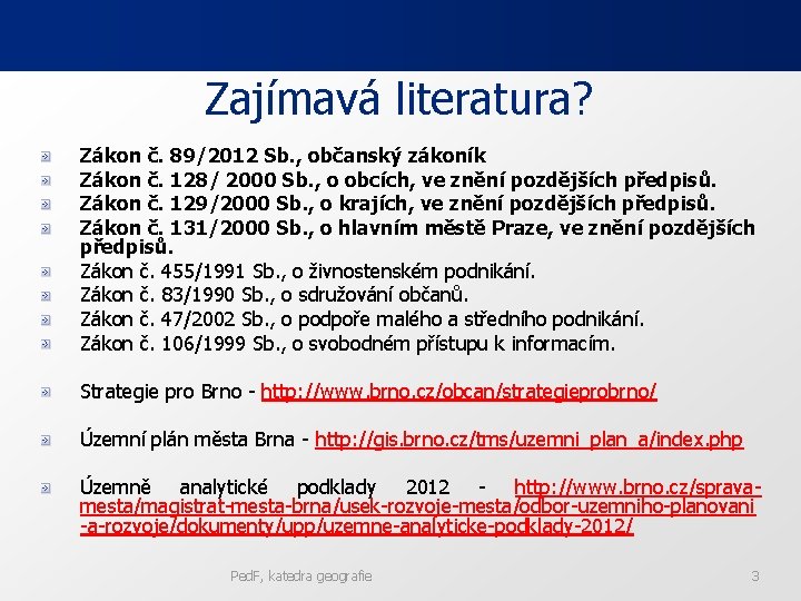 Zajímavá literatura? Zákon č. 89/2012 Sb. , občanský zákoník Zákon č. 128/ 2000 Sb.