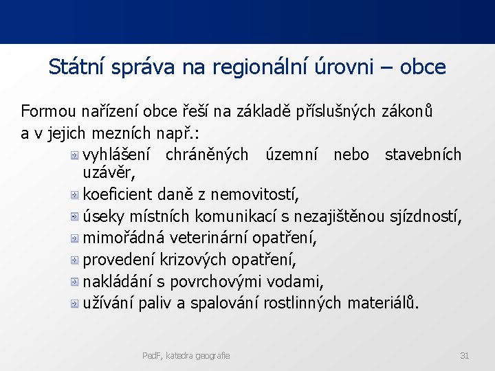 Státní správa na regionální úrovni – obce Formou nařízení obce řeší na základě příslušných