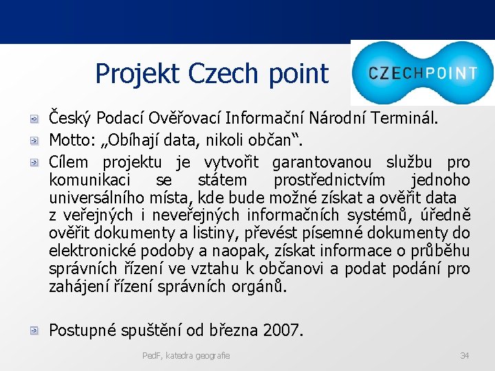 Projekt Czech point Český Podací Ověřovací Informační Národní Terminál. Motto: „Obíhají data, nikoli občan“.