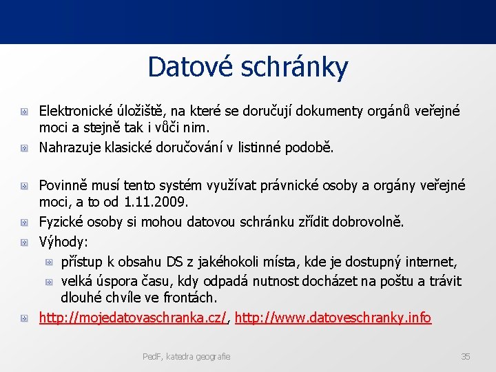 Datové schránky Elektronické úložiště, na které se doručují dokumenty orgánů veřejné moci a stejně