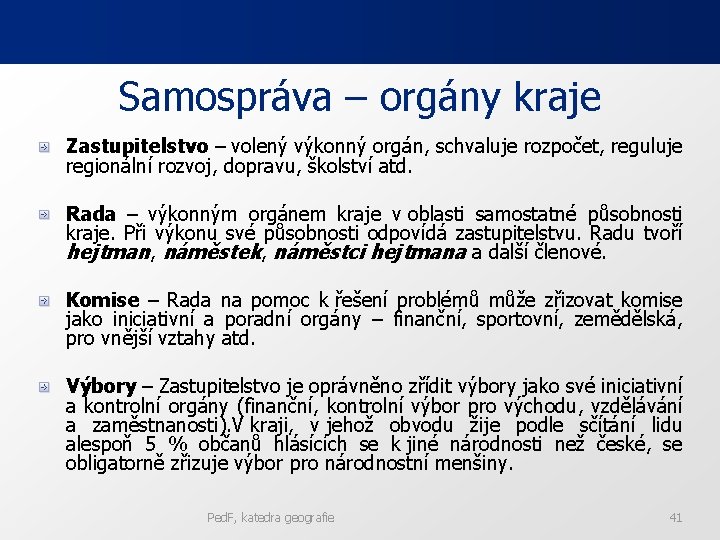 Samospráva – orgány kraje Zastupitelstvo – volený výkonný orgán, schvaluje rozpočet, reguluje regionální rozvoj,