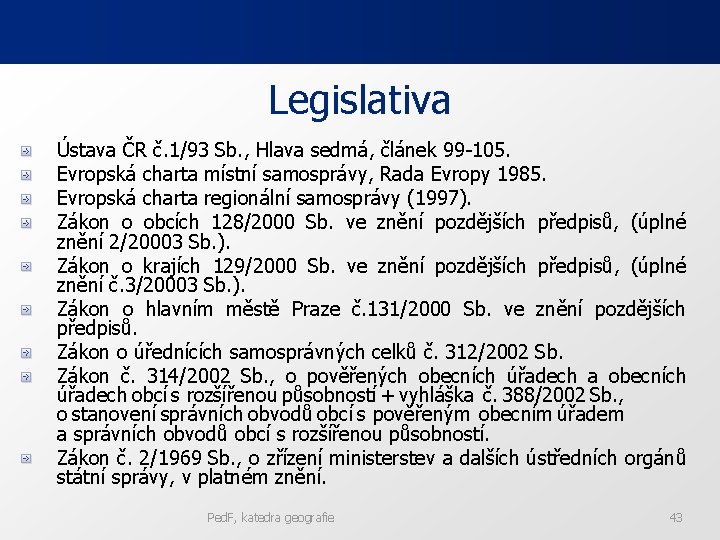 Legislativa Ústava ČR č. 1/93 Sb. , Hlava sedmá, článek 99 -105. Evropská charta