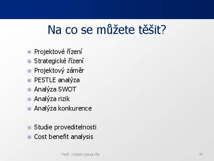 Na co se můžete těšit? Projektové řízení Strategické řízení Projektový záměr PESTLE analýza Analýza