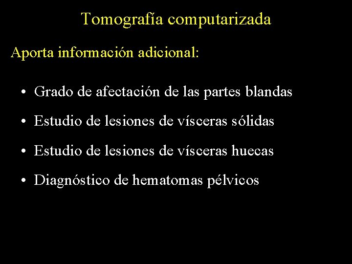 Tomografía computarizada Aporta información adicional: • Grado de afectación de las partes blandas •