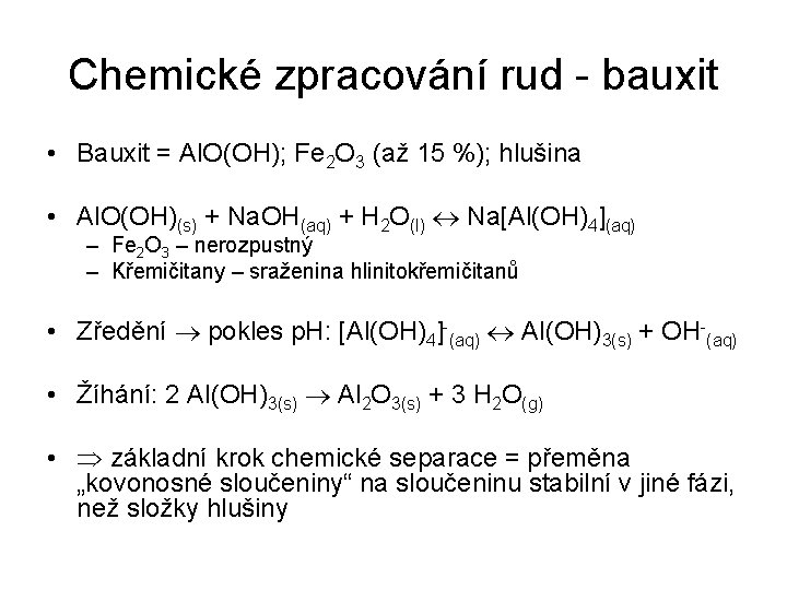 Chemické zpracování rud - bauxit • Bauxit = Al. O(OH); Fe 2 O 3