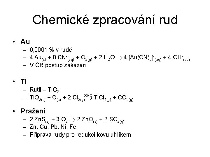 Chemické zpracování rud • Au – 0, 0001 % v rudě – 4 Au(s)
