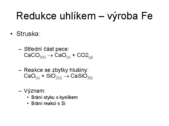 Redukce uhlíkem – výroba Fe • Struska: – Střední část pece: Ca. CO 3(s)