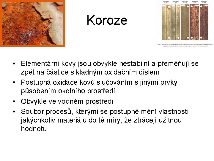 Koroze • Elementární kovy jsou obvykle nestabilní a přeměňují se zpět na částice s