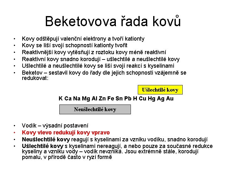 Beketovova řada kovů • • • Kovy odštěpují valenční elektrony a tvoří kationty Kovy