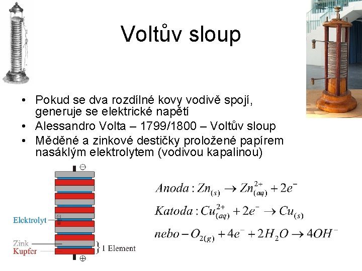 Voltův sloup • Pokud se dva rozdílné kovy vodivě spojí, generuje se elektrické napětí