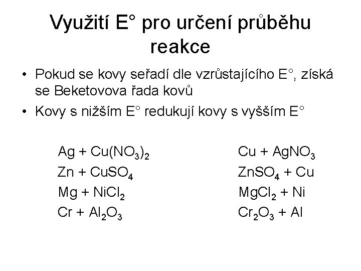 Využití E° pro určení průběhu reakce • Pokud se kovy seřadí dle vzrůstajícího E°,