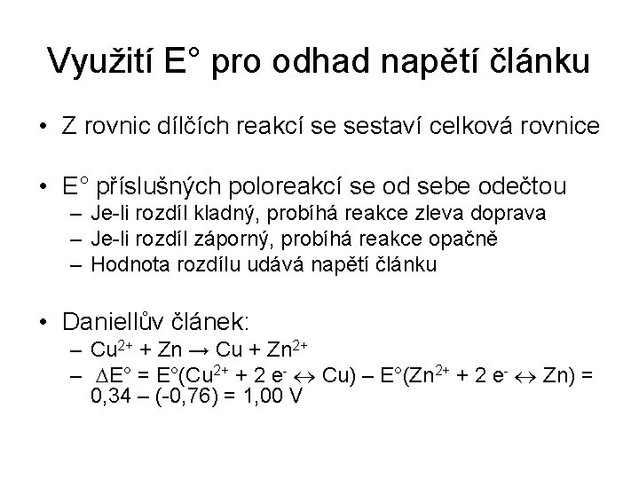 Využití E° pro odhad napětí článku • Z rovnic dílčích reakcí se sestaví celková